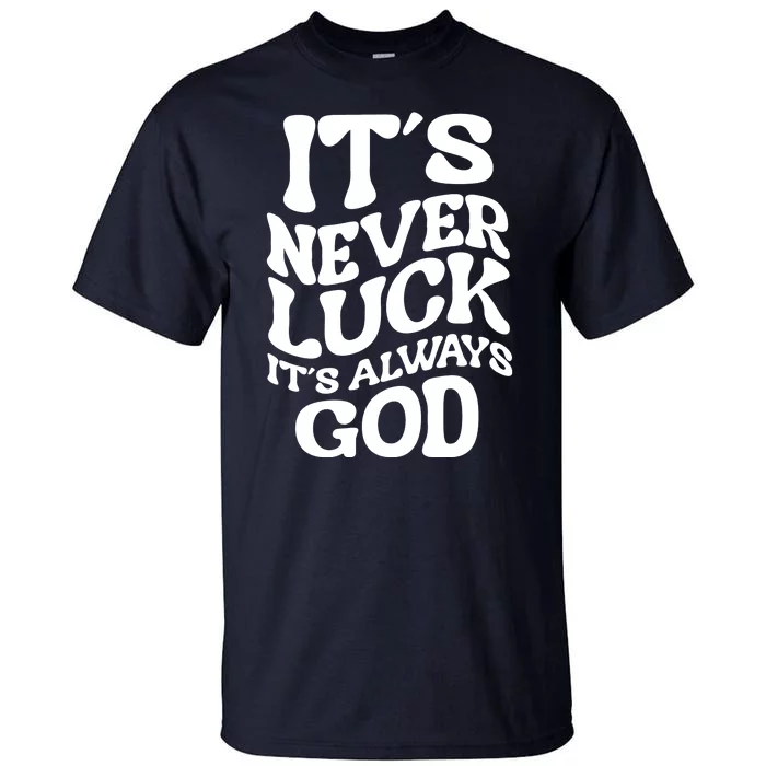 Its Never Luck Its Always God Retro Groovy Tall T-Shirt