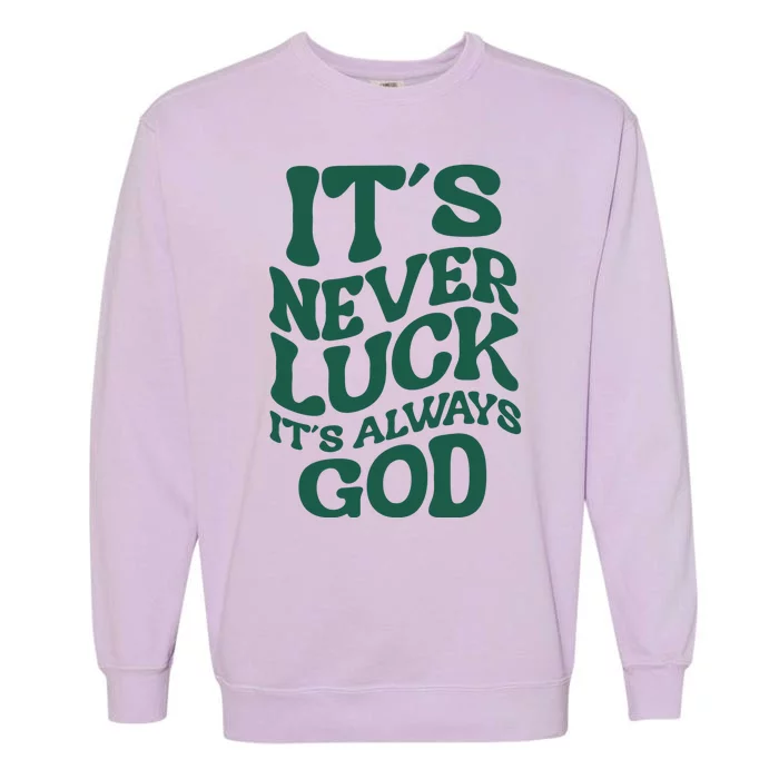 Its Never Luck Its Always God Retro Groovy Garment-Dyed Sweatshirt