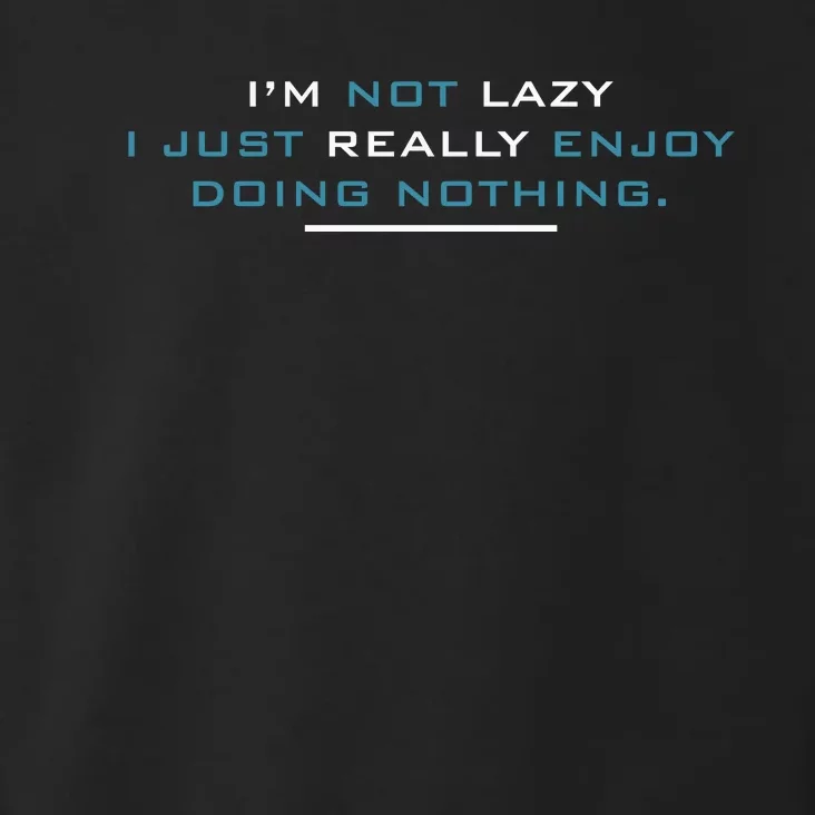 I’M Not Lazy I Just Really Enjoy Doing Nothing Toddler Hoodie