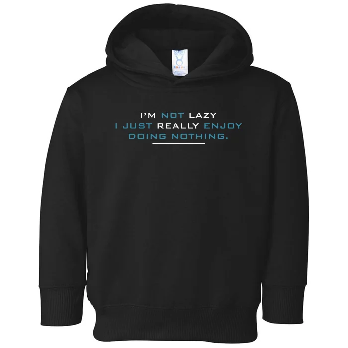 I’M Not Lazy I Just Really Enjoy Doing Nothing Toddler Hoodie