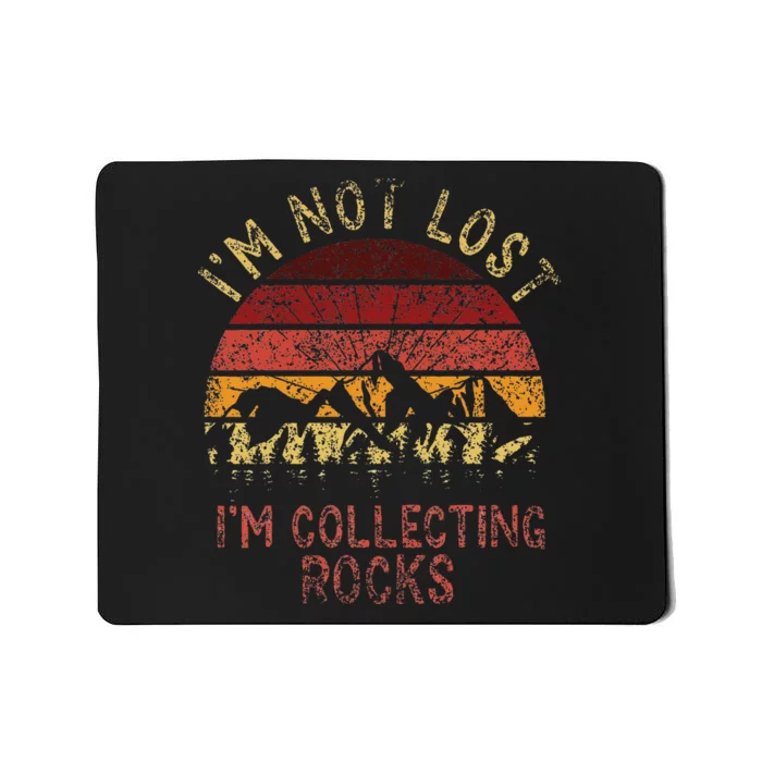 IM Not Lost IM Collecting Rocks Geology Stone Geologist Mousepad