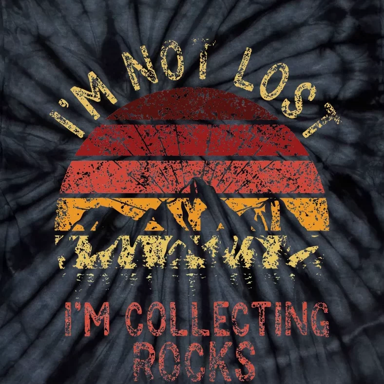 IM Not Lost IM Collecting Rocks Geology Stone Geologist Tie-Dye T-Shirt