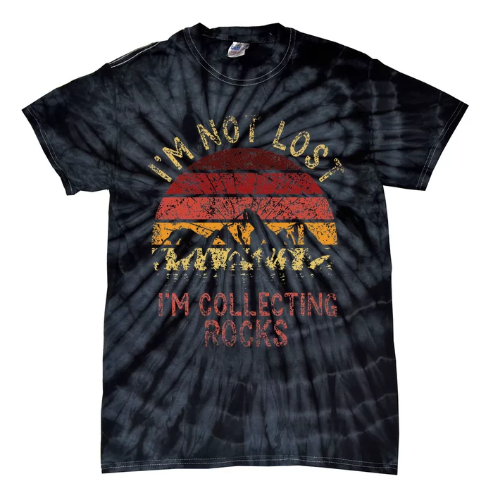 IM Not Lost IM Collecting Rocks Geology Stone Geologist Tie-Dye T-Shirt