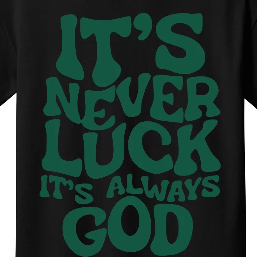 Its Never Luck Its Always God Kids T-Shirt