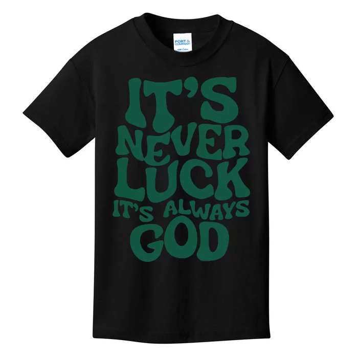 Its Never Luck Its Always God Kids T-Shirt