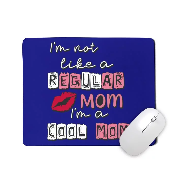 I'm Not Like A Regular Mom I'm A Cool Mom Design For Mom Meaningful Gift Mousepad