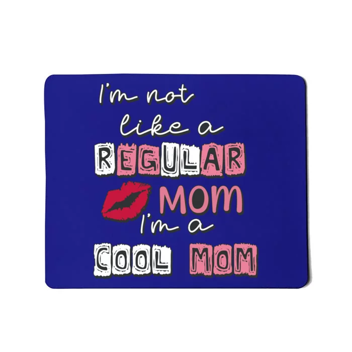 I'm Not Like A Regular Mom I'm A Cool Mom Design For Mom Meaningful Gift Mousepad