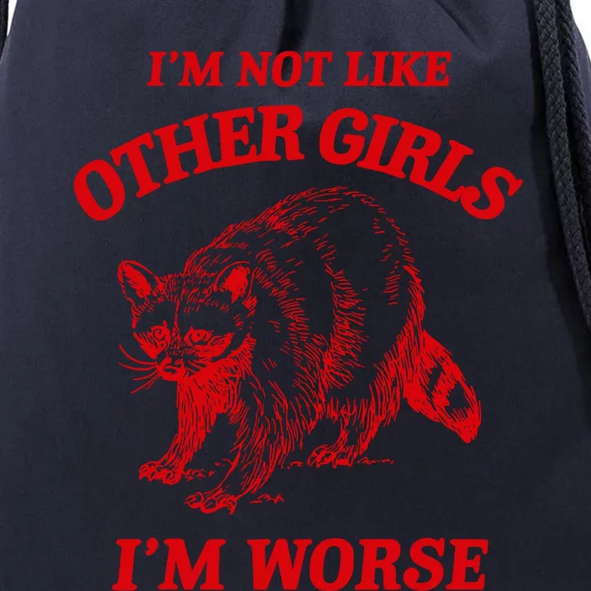 IM Not Like Other Girl IM Worse Possum Raccoon Drawstring Bag