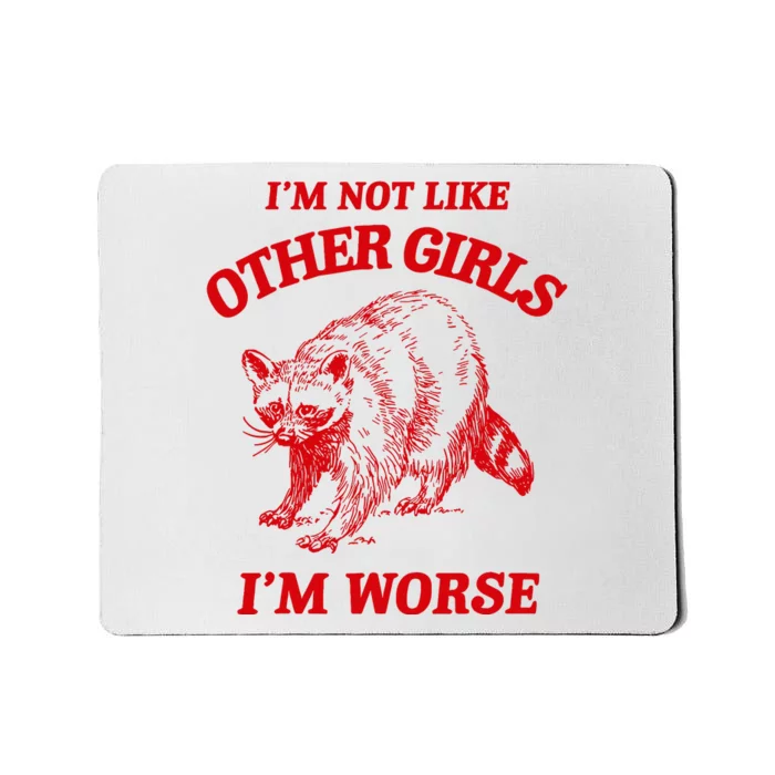 IM Not Like Other Girl IM Worse Possum Raccoon Mousepad