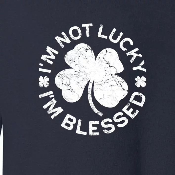 I'm Not Lucki I'm Blesssed Merch St.Patrick's Day Toddler Sweatshirt