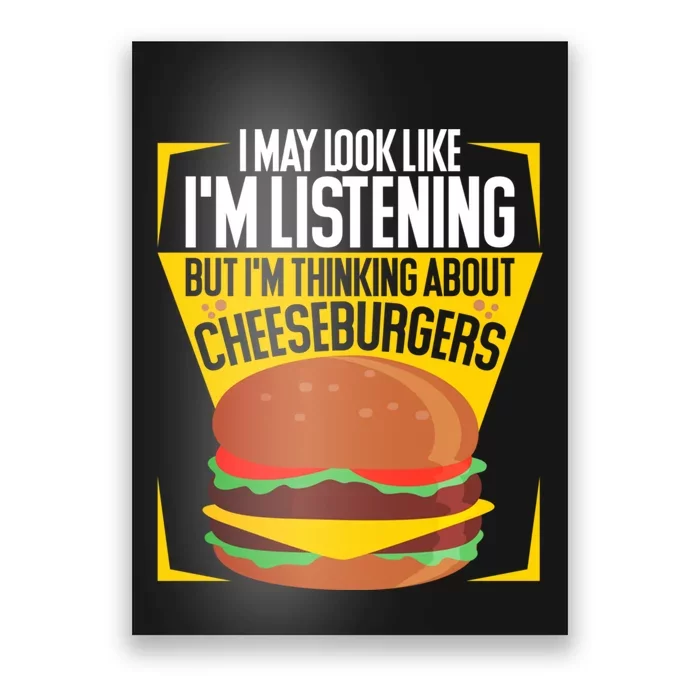 I'm Not Listening But I'm Thinking About Cheeseburgers Cool Gift Poster