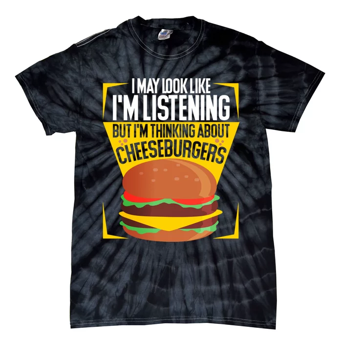 I'm Not Listening But I'm Thinking About Cheeseburgers Cool Gift Tie-Dye T-Shirt