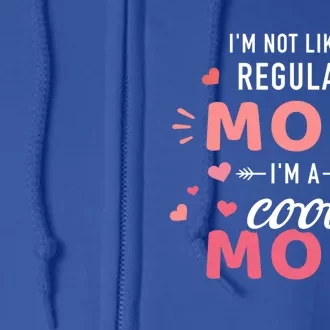 I'm Not Like A Regular Mom I'm A Cool Mother Funny Gift Full Zip Hoodie