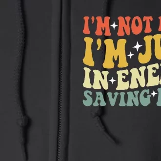 Im Not Lazy Im Just In Energy Saving Mode Groovy Full Zip Hoodie