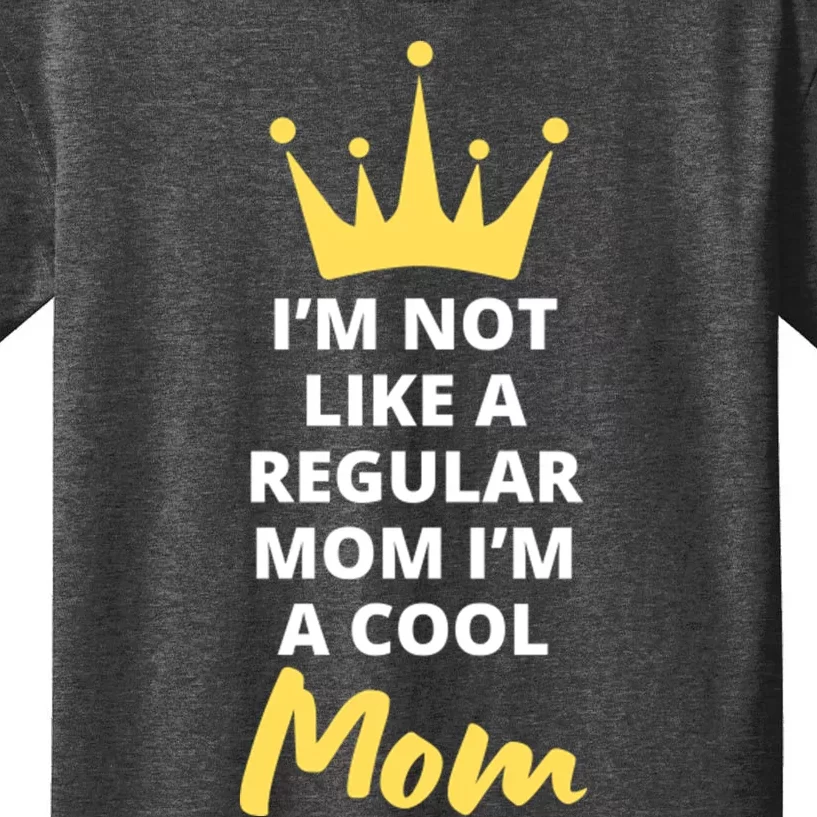 IM Not Like A Regular Mom IM A Coolmom Funny Mothers Day Kids T-Shirt