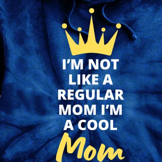 IM Not Like A Regular Mom IM A Coolmom Funny Mothers Day Tie Dye Hoodie