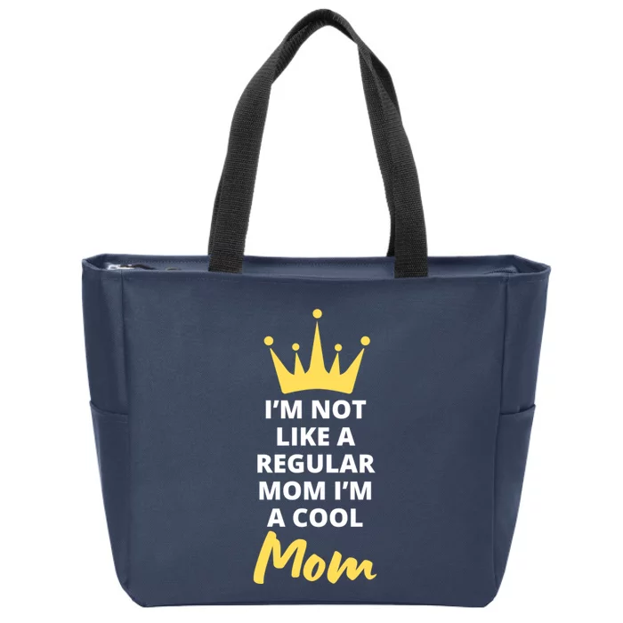 IM Not Like A Regular Mom IM A Coolmom Funny Mothers Day Zip Tote Bag