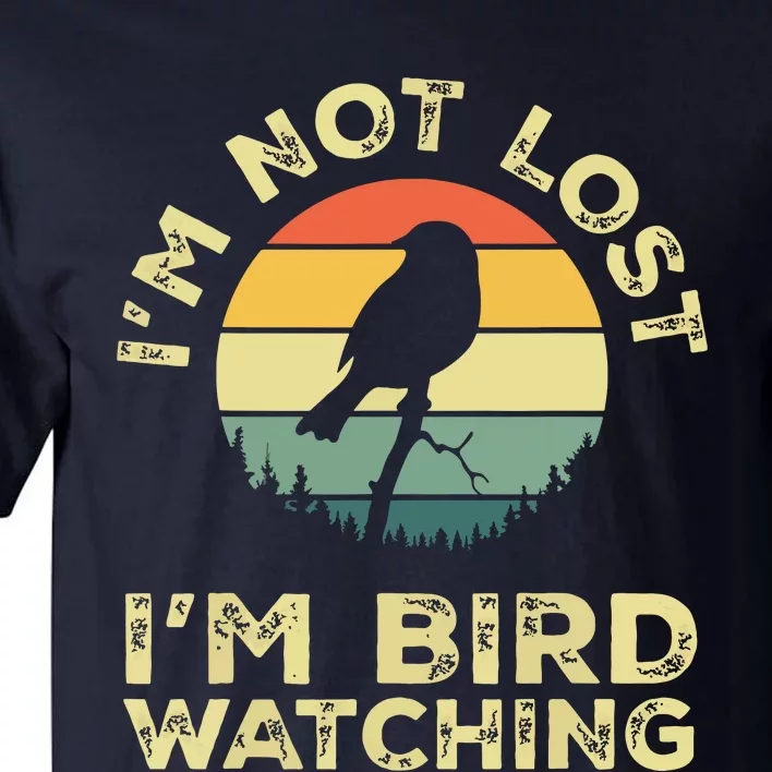 Im Not Lost Im Bird Watching Birdwatching Birds Lover Gift Tall T-Shirt