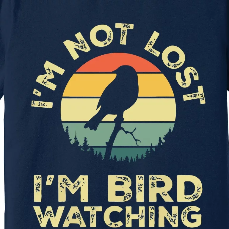 Im Not Lost Im Bird Watching Birdwatching Birds Lover Gift Premium T-Shirt