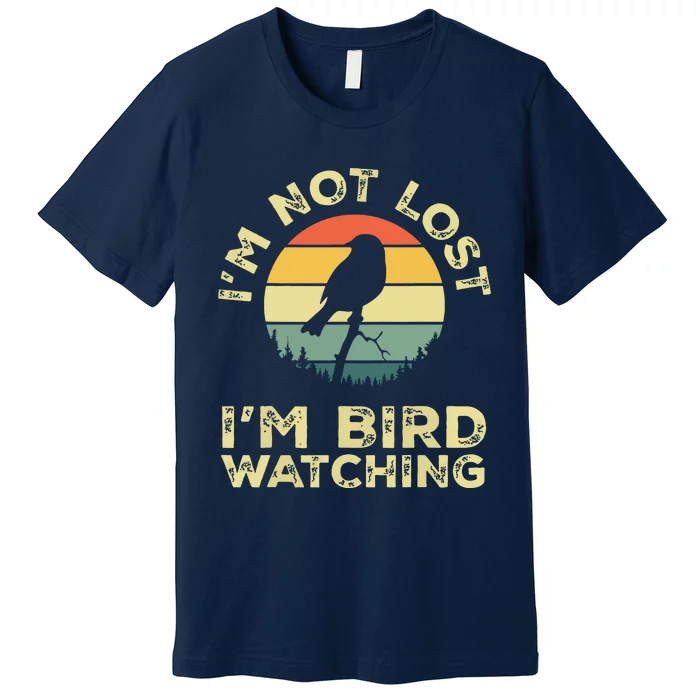 Im Not Lost Im Bird Watching Birdwatching Birds Lover Gift Premium T-Shirt