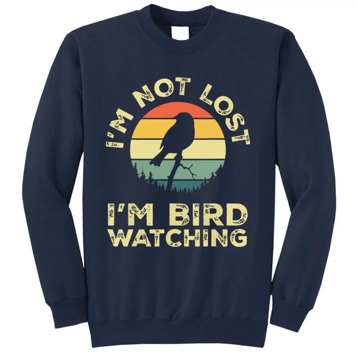 Im Not Lost Im Bird Watching Birdwatching Birds Lover Gift Tall Sweatshirt