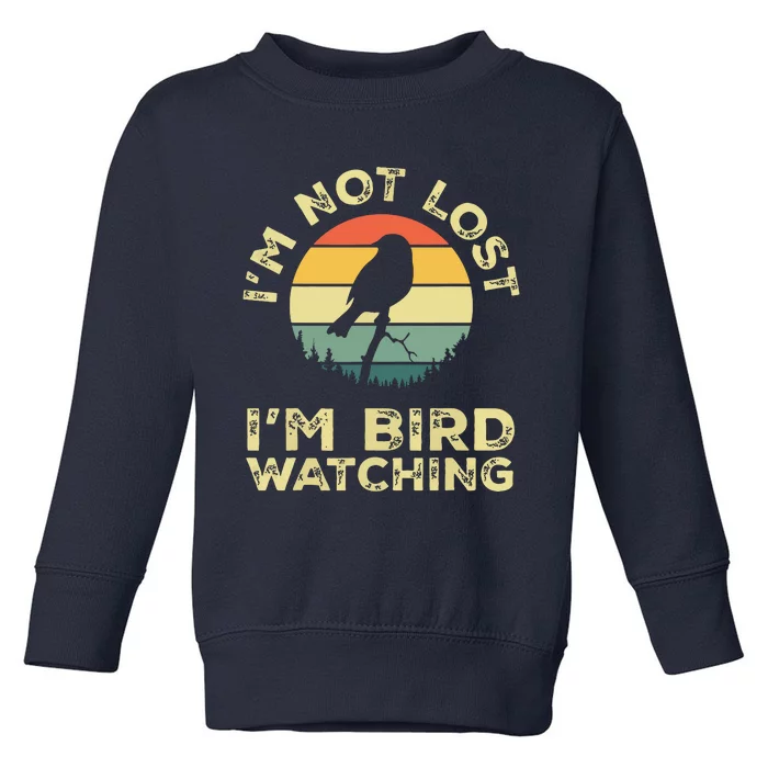 Im Not Lost Im Bird Watching Birdwatching Birds Lover Gift Toddler Sweatshirt