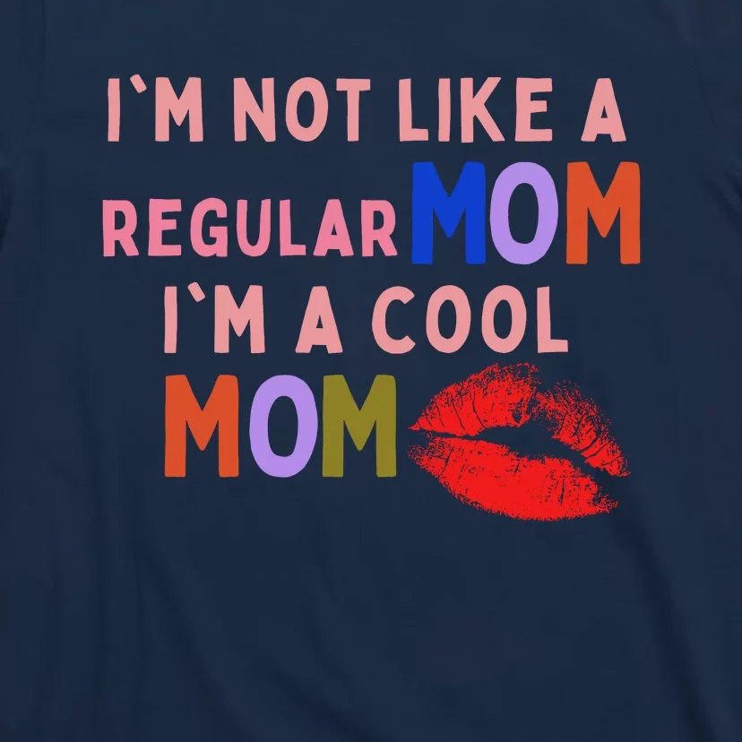 IM Not Like A Regular Mom IM A Cool Mom T-Shirt