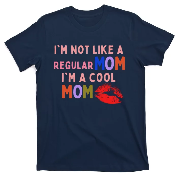 IM Not Like A Regular Mom IM A Cool Mom T-Shirt