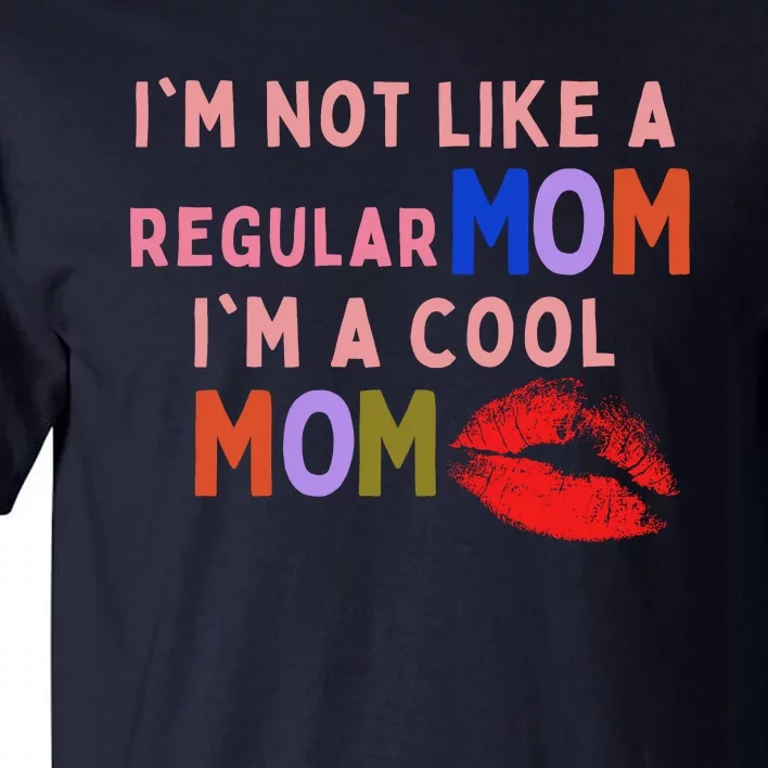 IM Not Like A Regular Mom IM A Cool Mom Tall T-Shirt