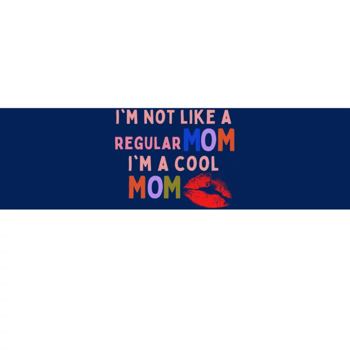 IM Not Like A Regular Mom IM A Cool Mom Bumper Sticker