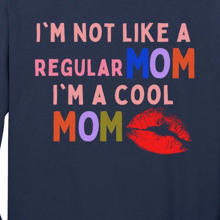 IM Not Like A Regular Mom IM A Cool Mom Tall Long Sleeve T-Shirt