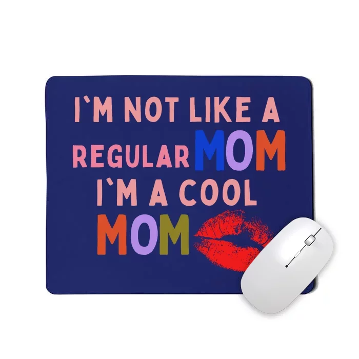 IM Not Like A Regular Mom IM A Cool Mom Mousepad