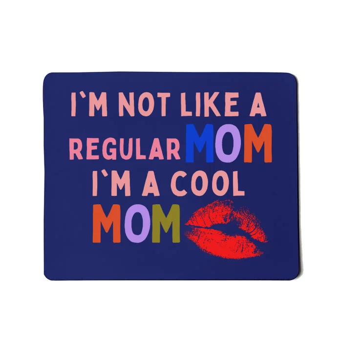 IM Not Like A Regular Mom IM A Cool Mom Mousepad