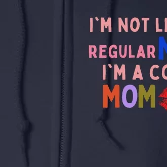 IM Not Like A Regular Mom IM A Cool Mom Full Zip Hoodie