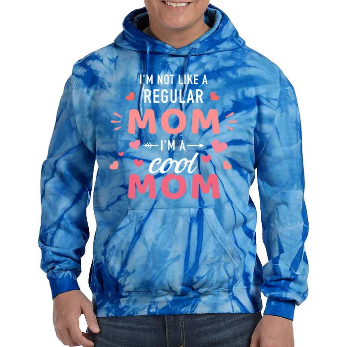 I'm Not Like A Regular Mom I'm A Cool Mother Funny Gift Tie Dye Hoodie