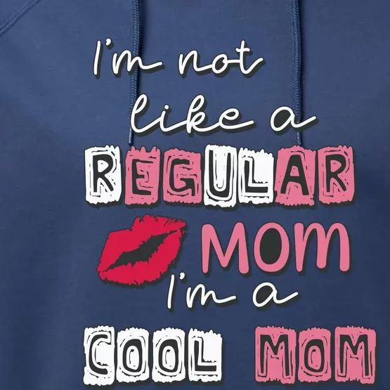 IM Not Like A Regular Mom IM A Coolmom Funny Mothers Day Performance Fleece Hoodie