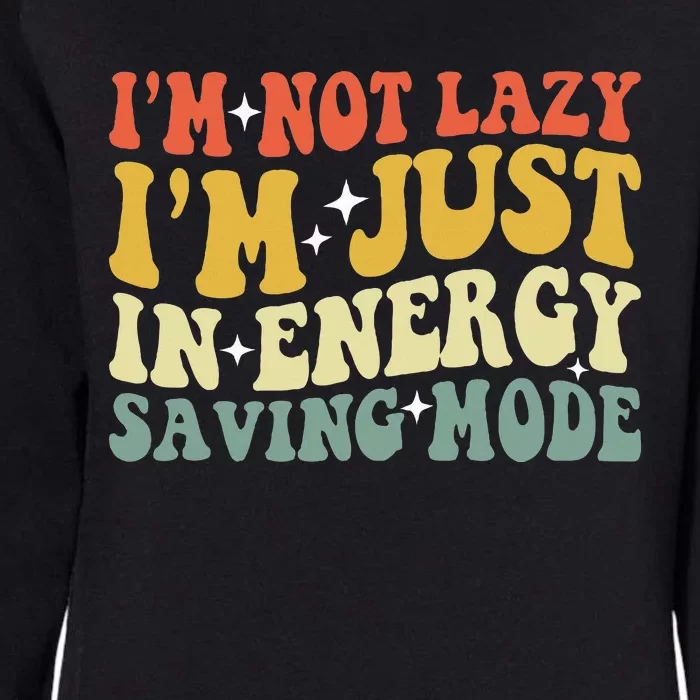 Im Not Lazy Im Just In Energy Saving Mode Womens California Wash Sweatshirt