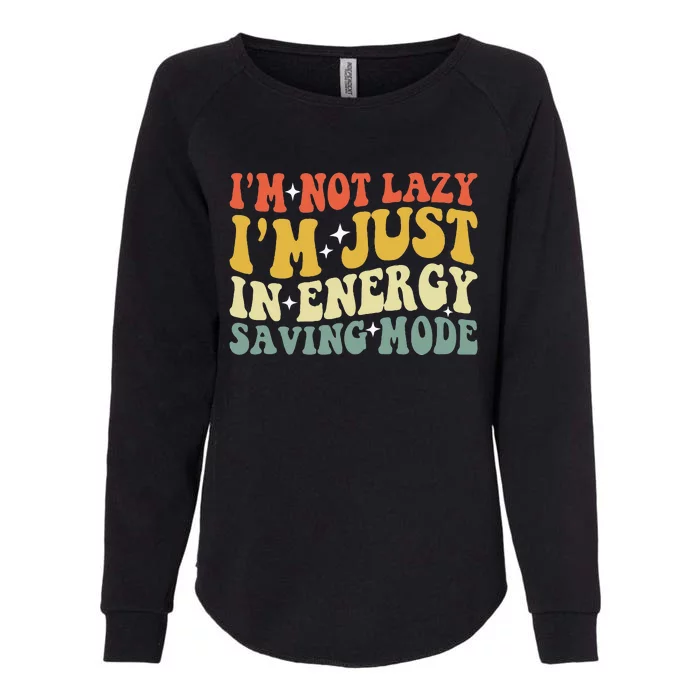 Im Not Lazy Im Just In Energy Saving Mode Womens California Wash Sweatshirt