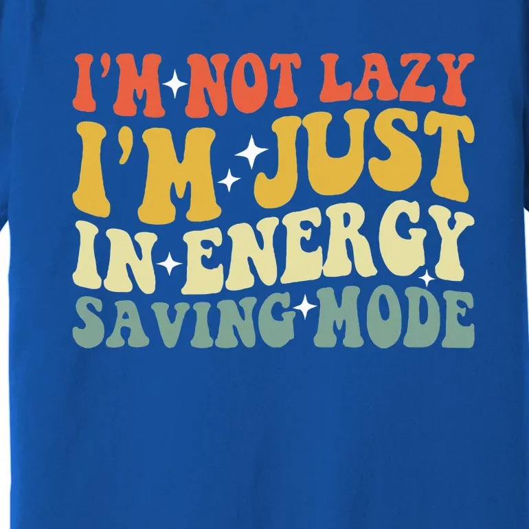 Im Not Lazy Im Just In Energy Saving Mode Premium T-Shirt