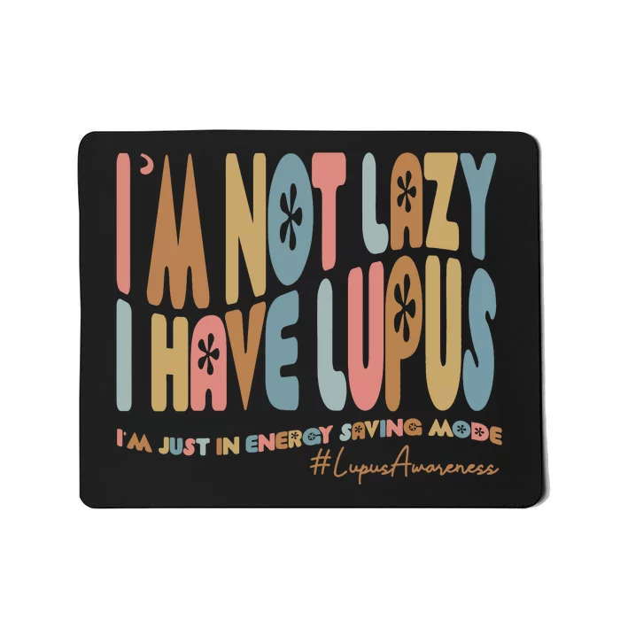 Im Not Lazy I Have Lupus Support Mousepad