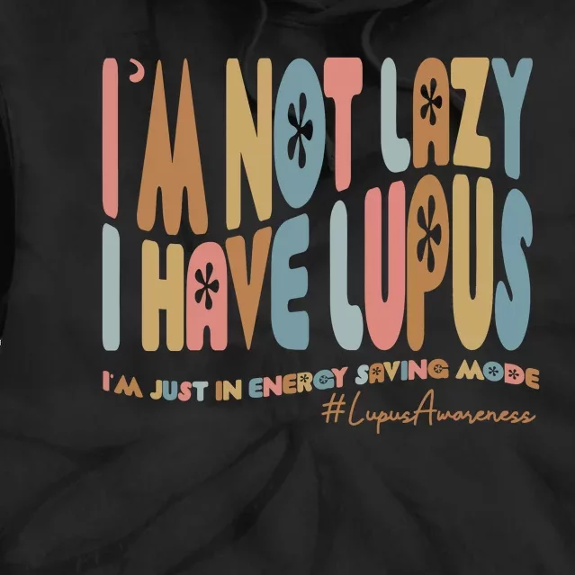 Im Not Lazy I Have Lupus Support Tie Dye Hoodie