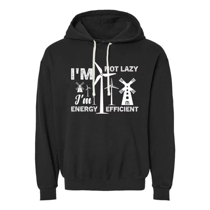 I´m Not Lazy I´m Energy Efficient Funny Green Energy Garment-Dyed Fleece Hoodie