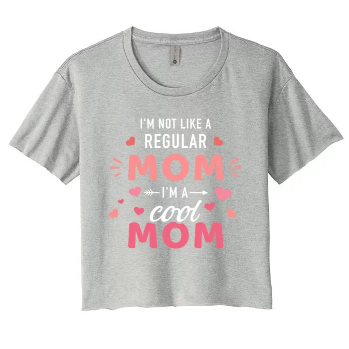 I'm Not Like A Regular Mom I'm A Cool Mother Gift Women's Crop Top Tee