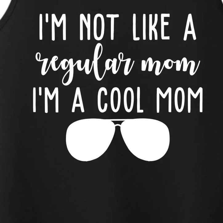 Im Not Like A Regular Mom Im A Cool Mom Performance Tank