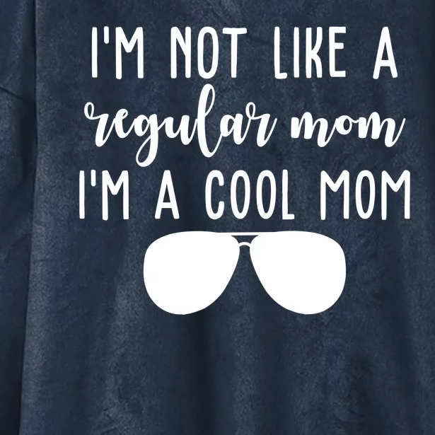 Im Not Like A Regular Mom Im A Cool Mom Hooded Wearable Blanket