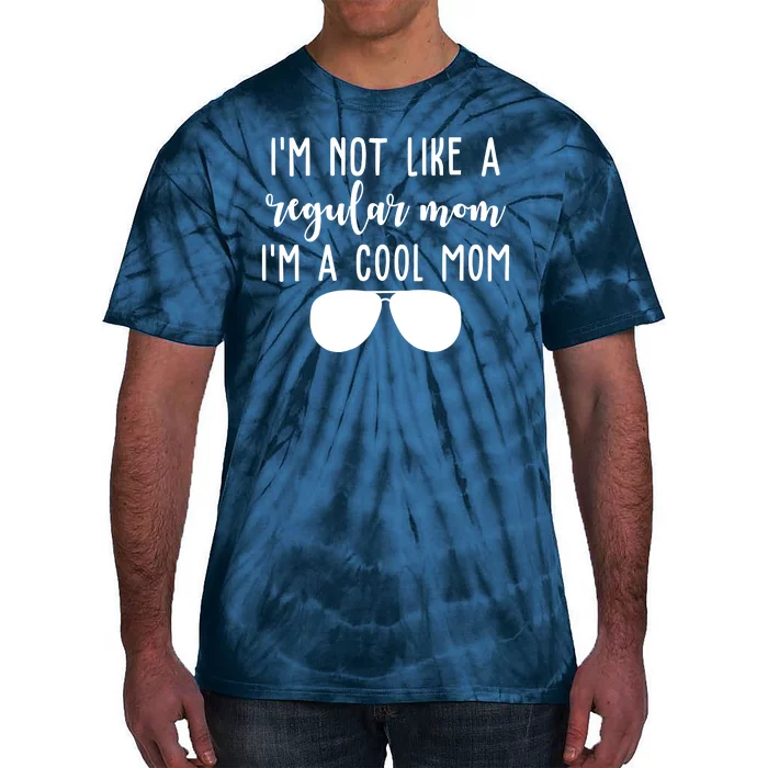 Im Not Like A Regular Mom Im A Cool Mom Tie-Dye T-Shirt