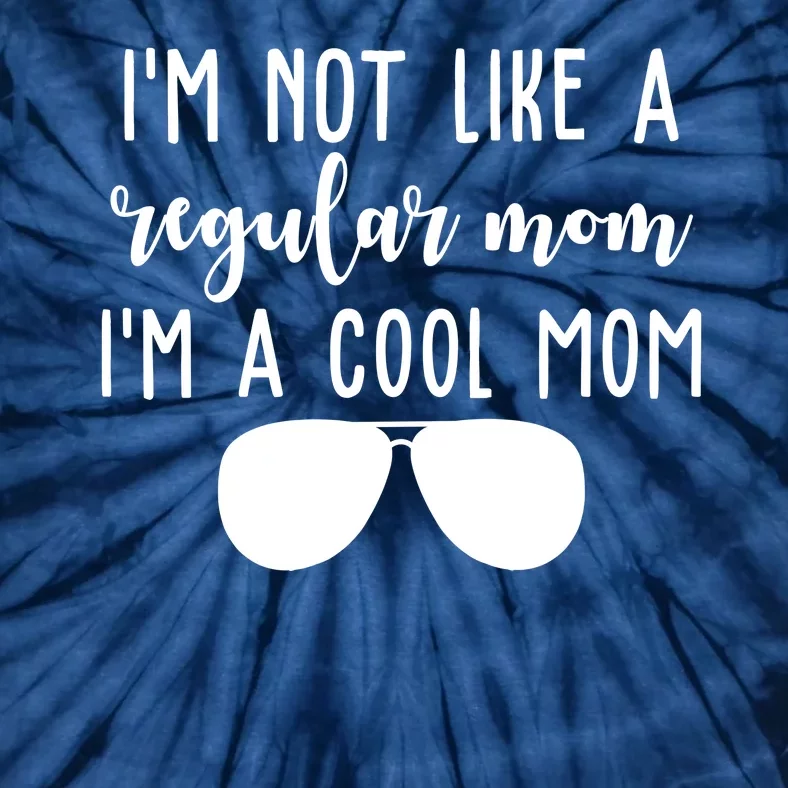 Im Not Like A Regular Mom Im A Cool Mom Tie-Dye T-Shirt