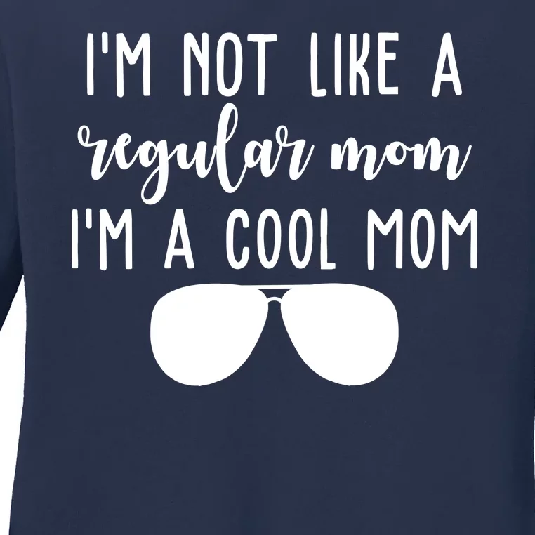 Im Not Like A Regular Mom Im A Cool Mom Ladies Long Sleeve Shirt