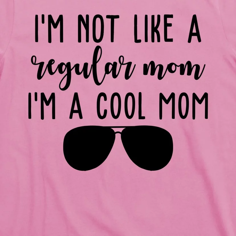 Im Not Like A Regular Mom Im A Cool Mom T-Shirt