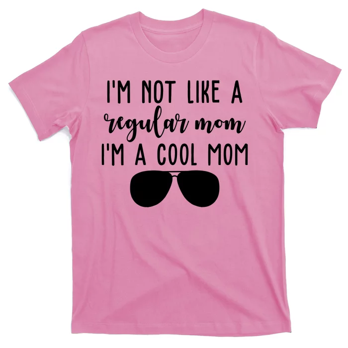 Im Not Like A Regular Mom Im A Cool Mom T-Shirt